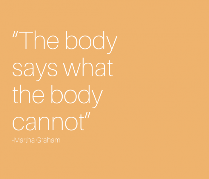 The body says what the body cannot - Marthan Graham